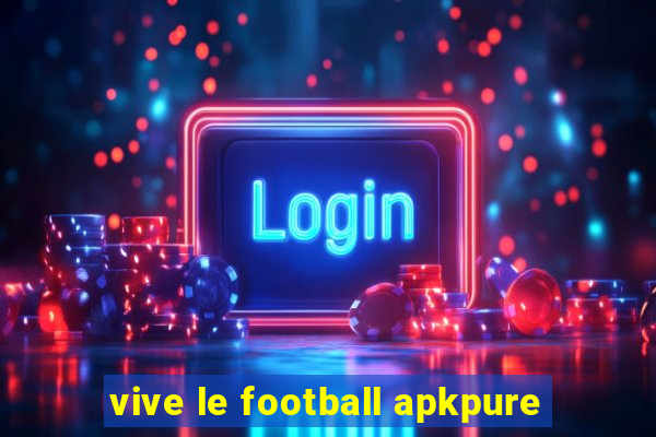 vive le football apkpure